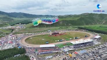 GLOBALink | Foreign experts applaud Naadam Festival for energizing Inner Mongolia's grasslands