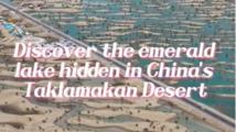 60"FlyOverChina | Discover the emerald lake hidden in China's Taklamakan Desert